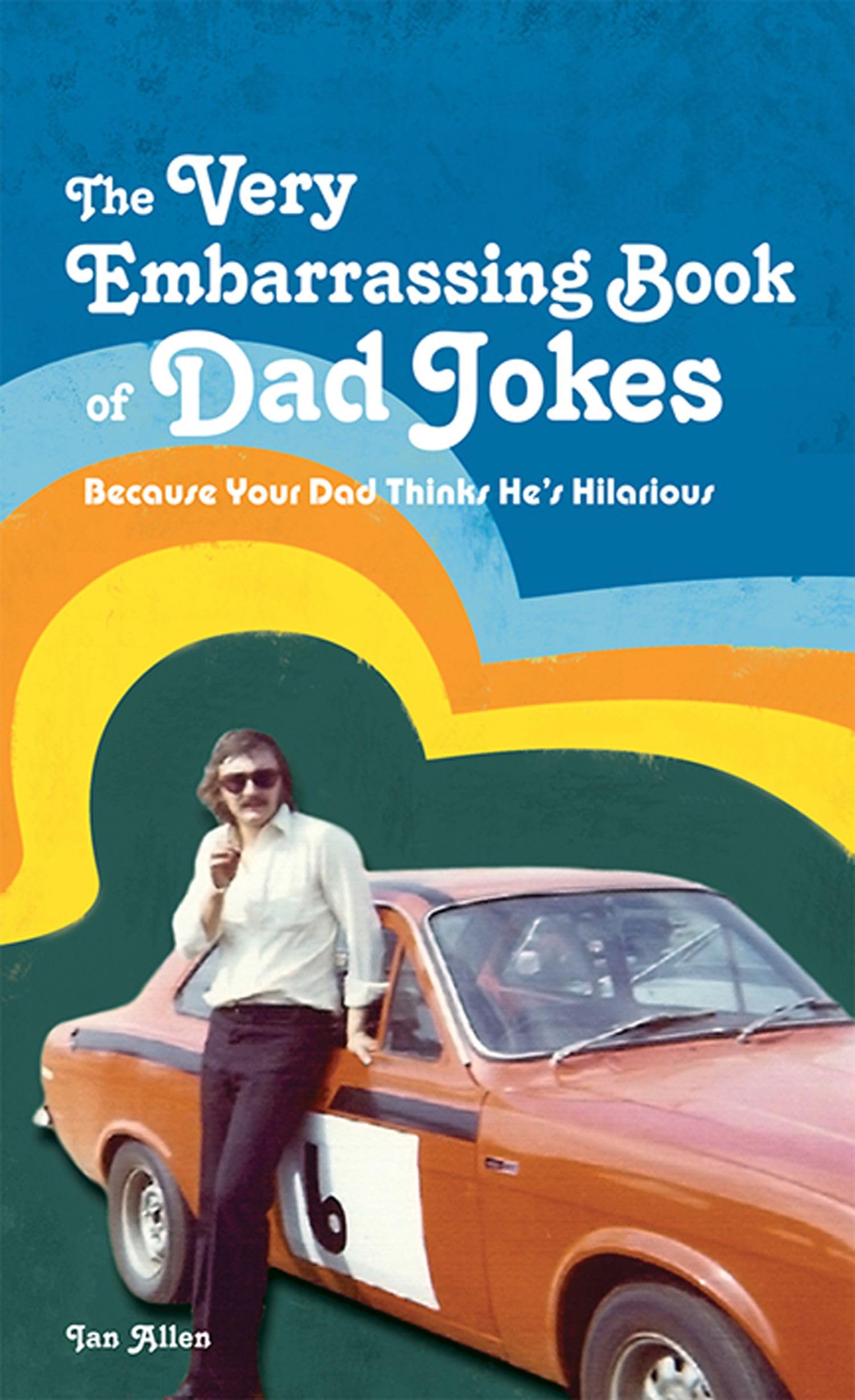 The Very Embarrassing Book of Dad Jokes: Because Your Dad Thinks He's Hilarious,New