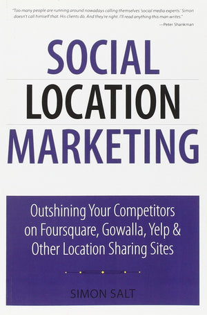 Social Location Marketing: Outshining Your Competitors on Foursquare, Gowalla, Yelp & Other Location Sharing Sites (Que BizTech),Used
