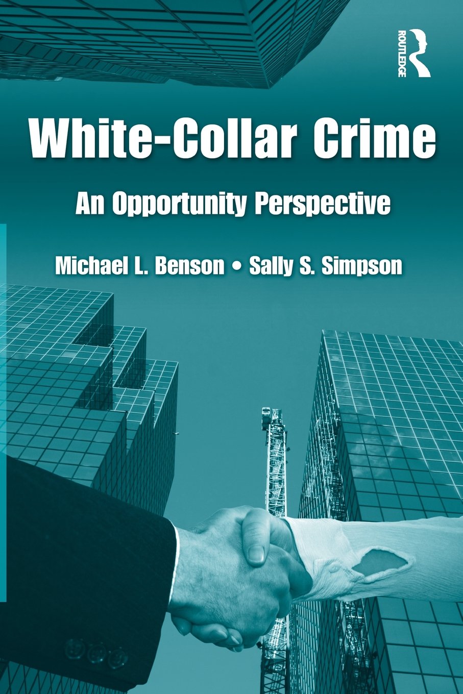 White Collar Crime: An Opportunity Perspective (Criminology and Justice Studies),New