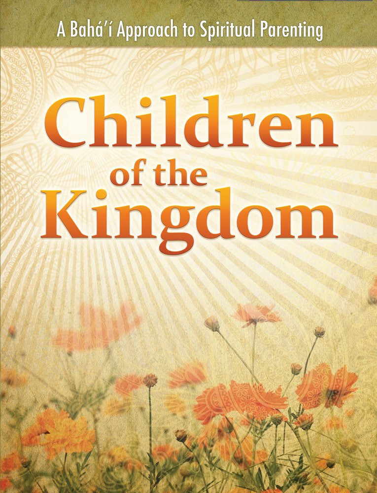 Children of the Kingdom: A Baha'i Approach to Spiritual Parenting,Used