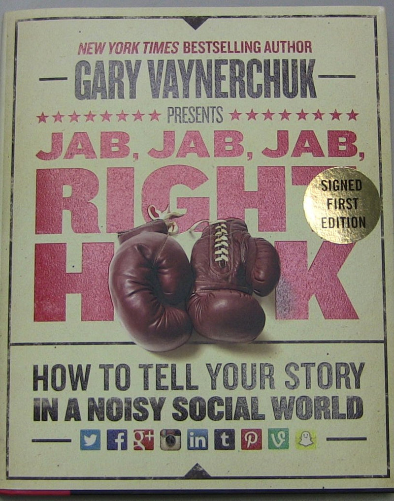 Jab, Jab, Jab, Right Hook: How To Tell Your Story In A Noisy Social World,New