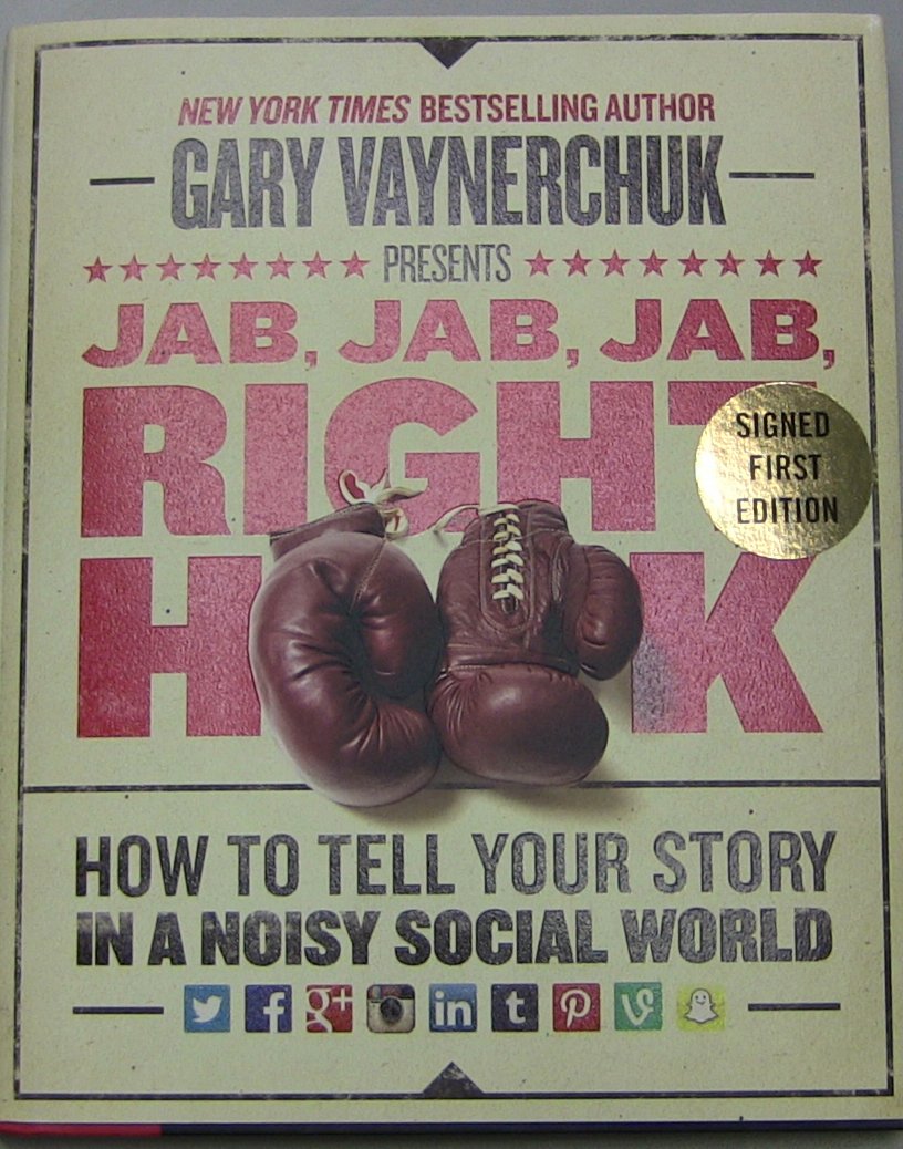 Jab, Jab, Jab, Right Hook: How To Tell Your Story In A Noisy Social World,New