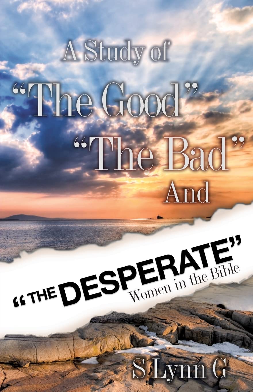 A Study Of The Good The Bad And The Desperate Women In The Bible,Used