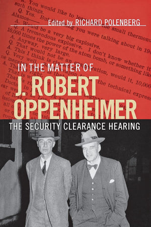 In The Matter Of J. Robert Oppenheimer: The Security Clearance Hearing (Cornell Paperbacks)-used