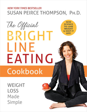 The Official Bright Line Eating Cookbook: Weight Loss Made Simple,New
