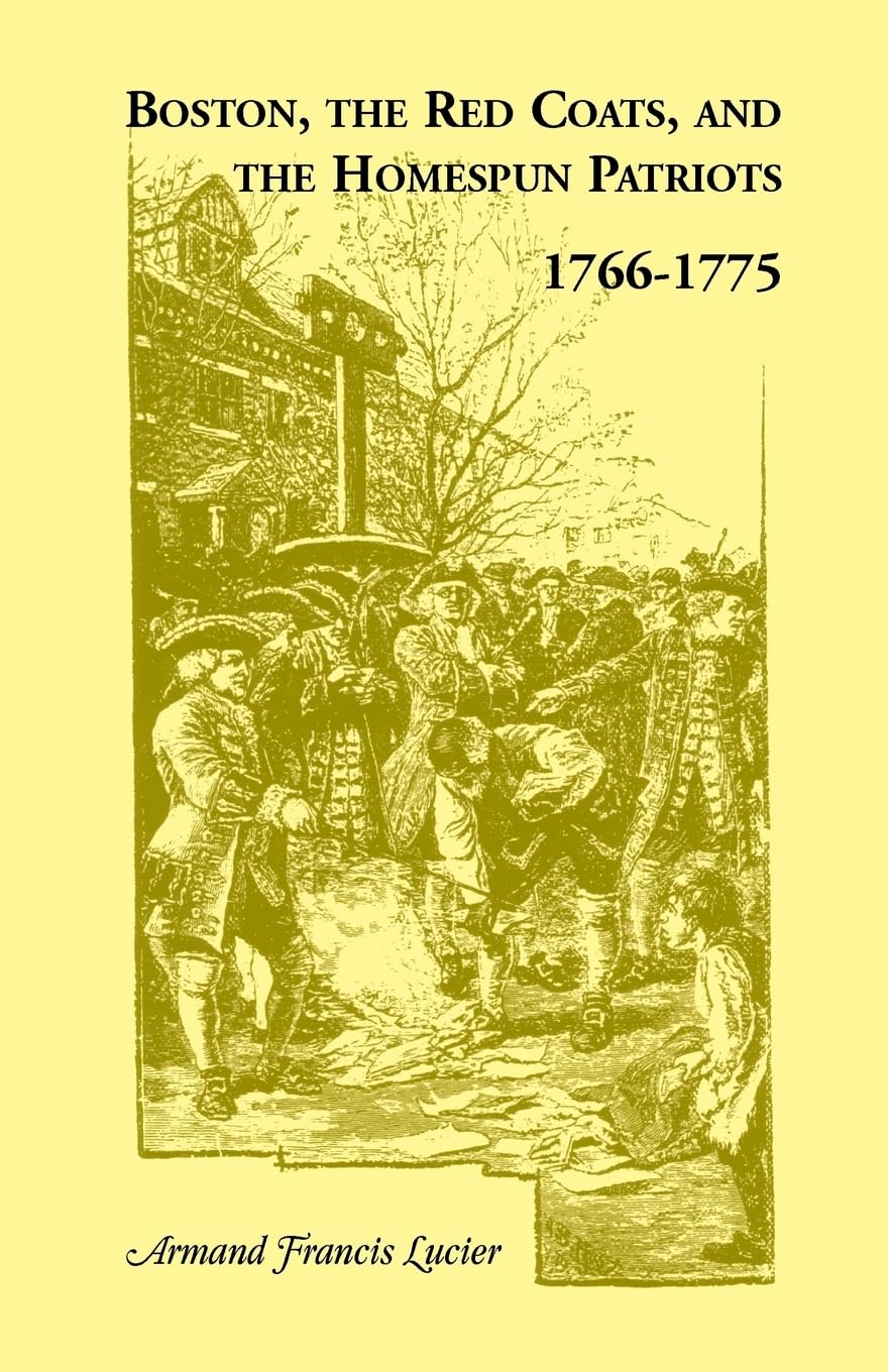 Boston, the Red Coats, and the Homespun Patriots, 17661775,Used