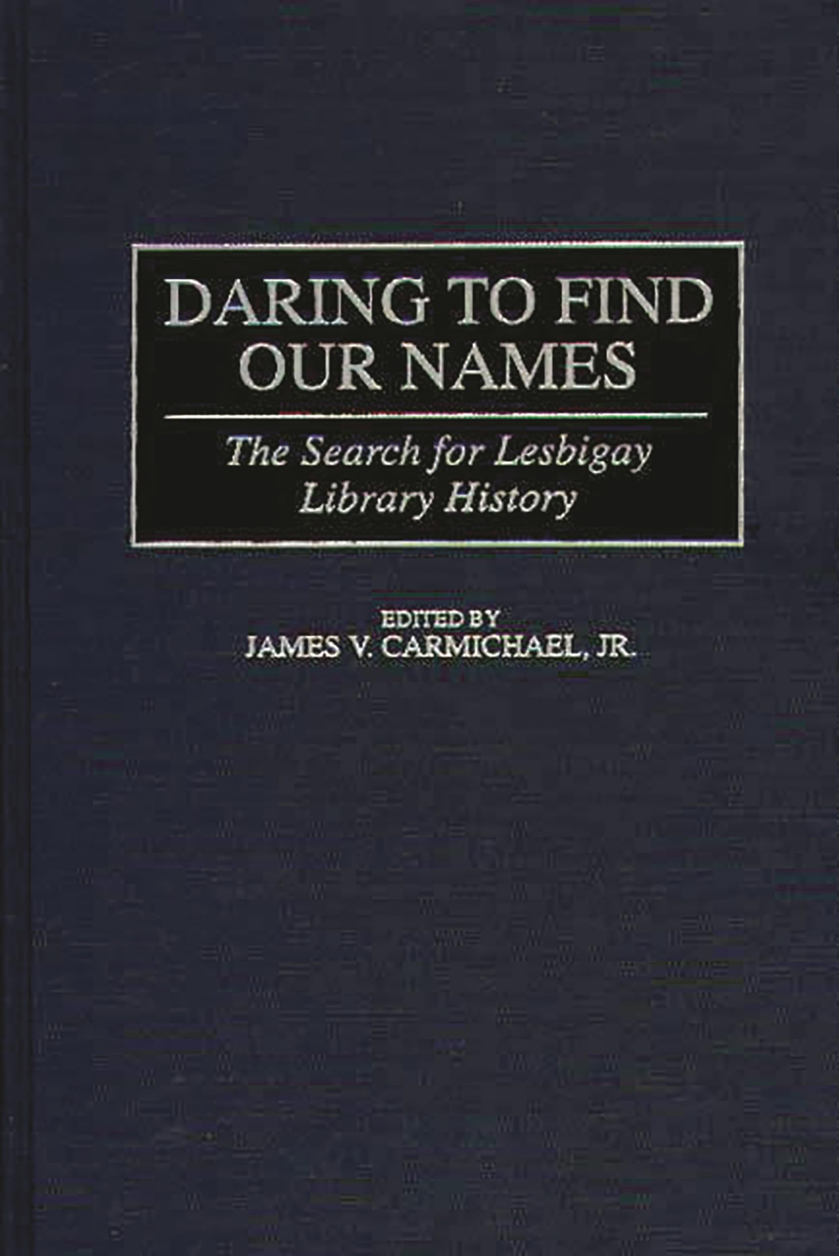 Daring to Find Our Names: The Search for Lesbigay Library History (Beta Phi Mu Monograph Series),Used