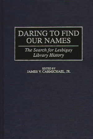 Daring to Find Our Names: The Search for Lesbigay Library History (Beta Phi Mu Monograph Series),Used