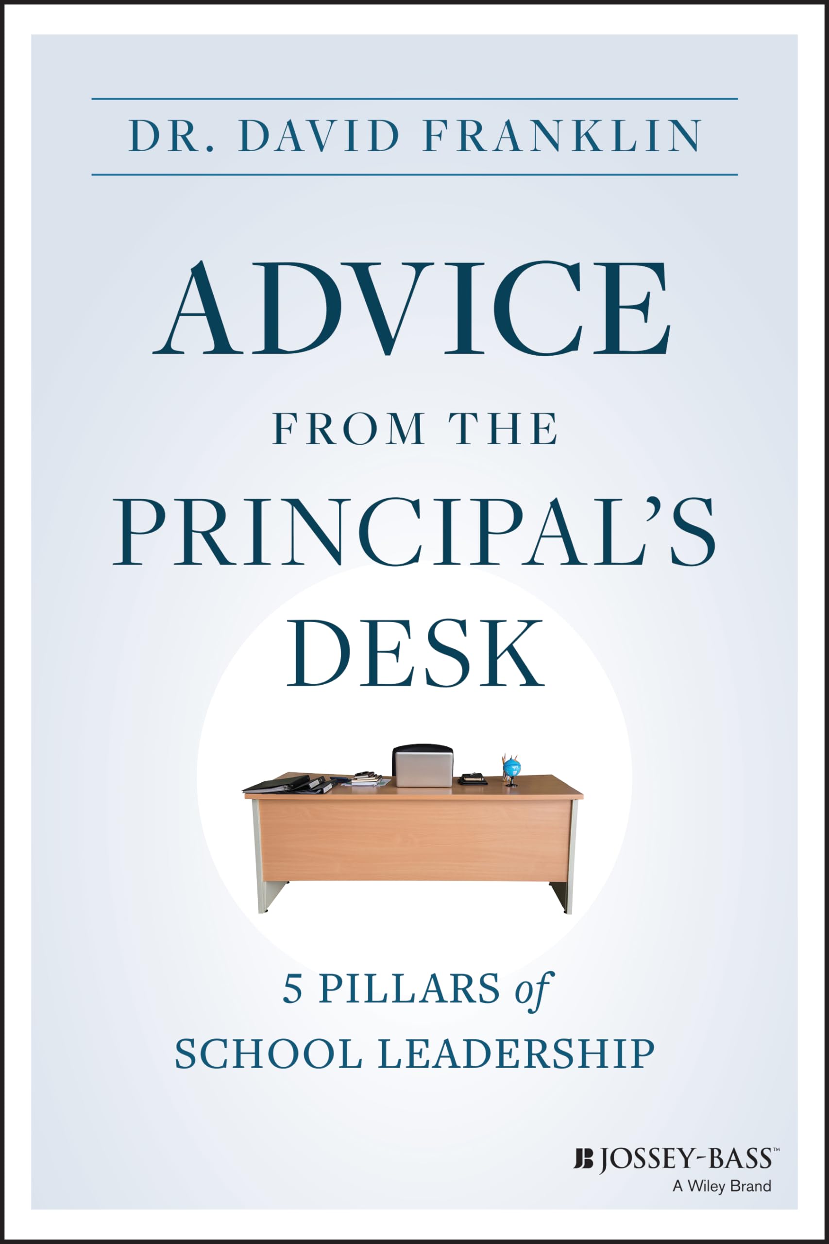 Advice From The Principal'S Desk: 5 Pillars Of School Leadership,New