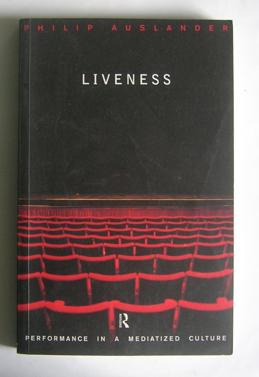 Liveness: Performance In A Mediatized Culture,New