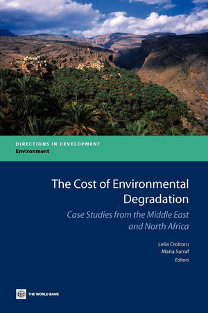 The Cost Of Environmental Degradation: Case Studies From The Middle East And North Africa (Directions In Development) (Direction,New