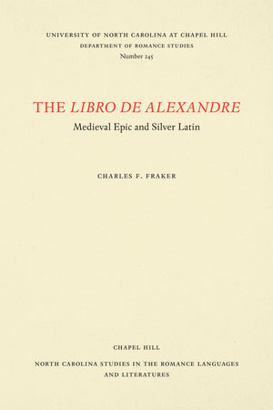The Libro de Alexandre: Medieval Epic and Silver Latin (North Carolina Studies in the Romance Languages and Literatures, 245),Used