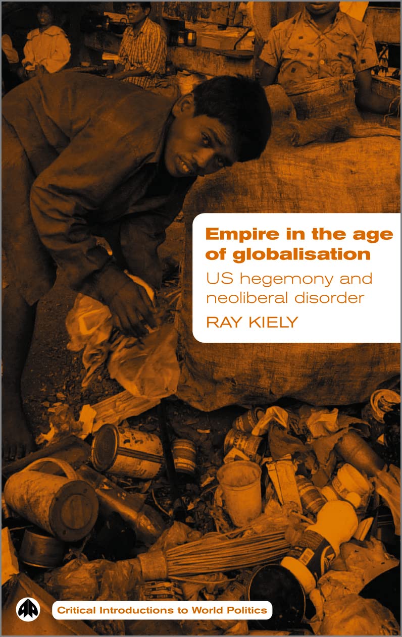 Empire In The Age Of Globalisation: Us Hegemony And Neoliberal Disorder (Critical Introductions To World Politics),New