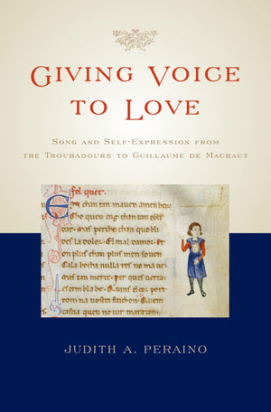 Giving Voice to Love: Song and SelfExpression from the Troubadours to Guillaume de Machaut,Used