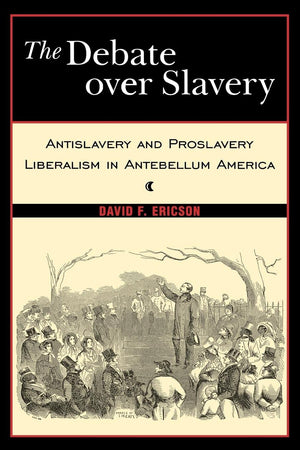 The Debate Over Slavery: Antislavery And Proslavery Liberalism In Antebellum America,Used