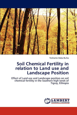 Soil Chemical Fertility in relation to Land use and Landscape Position: Effect of Land use and Landscape position on soil chemic,Used