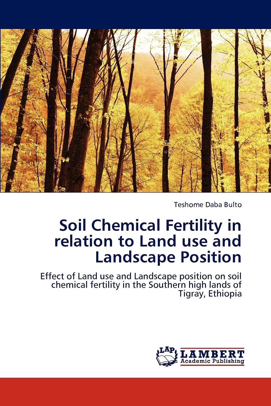 Soil Chemical Fertility in relation to Land use and Landscape Position: Effect of Land use and Landscape position on soil chemic,Used