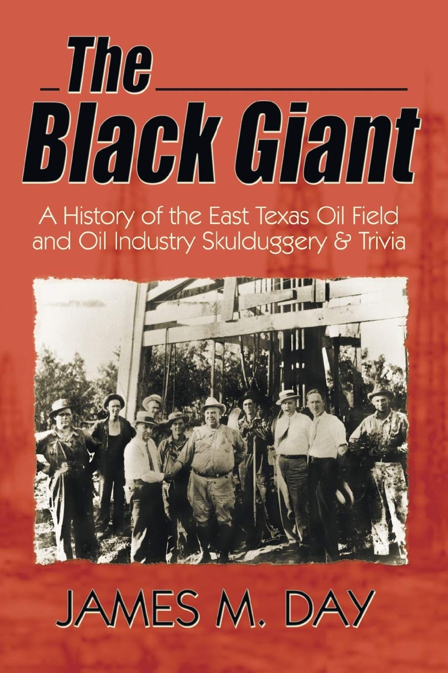 The Black Giant: A History of the East Texas Oil Field and Oil Industry Skullduggery & Trivia,Used