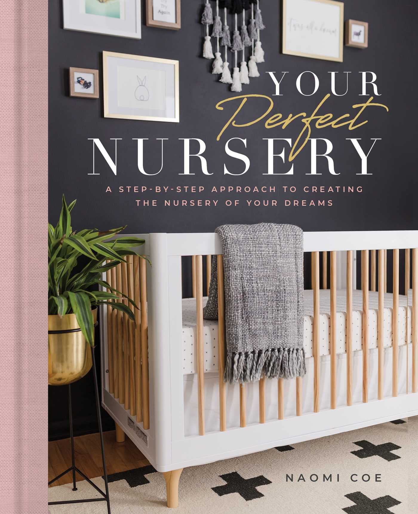 Your Perfect Nursery: A StepbyStep Approach to Creating the Nursery of Your Dreams,Used