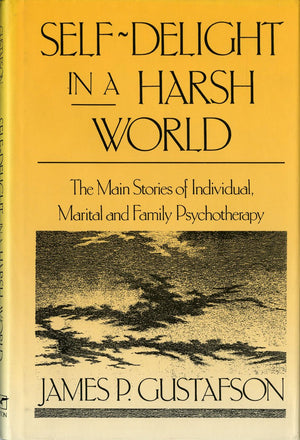 Selfdelight In A Harsh World: The Main Stories Of Individual, Marital, And Family Psychotherapy