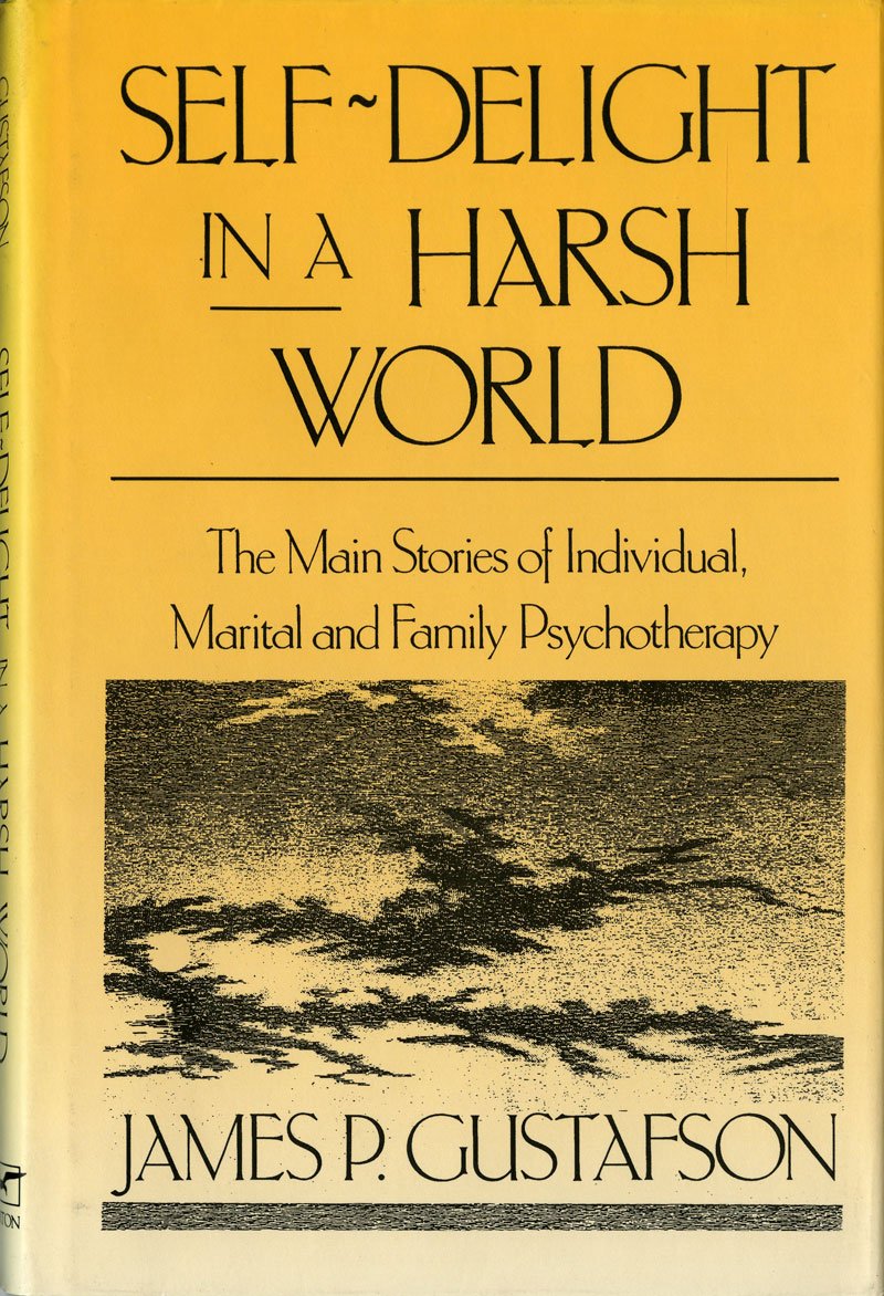 Selfdelight In A Harsh World: The Main Stories Of Individual, Marital, And Family Psychotherapy
