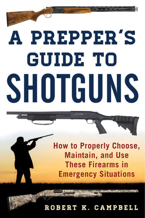 A Prepper's Guide to Shotguns: How to Properly Choose, Maintain, and Use These Firearms in Emergency Situations,Used