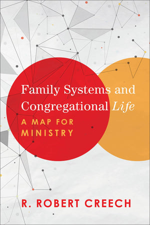 Family Systems and Congregational Life: A Map for Ministry,New