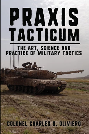Praxis Tacticum: The Art, Science and Practice of Military Tactics (Essential Guides to War and Warfare),Used