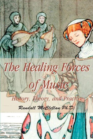 The Healing Forces of Music: History, Theory, and Practice,Used