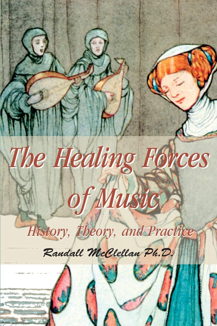The Healing Forces of Music: History, Theory, and Practice,Used