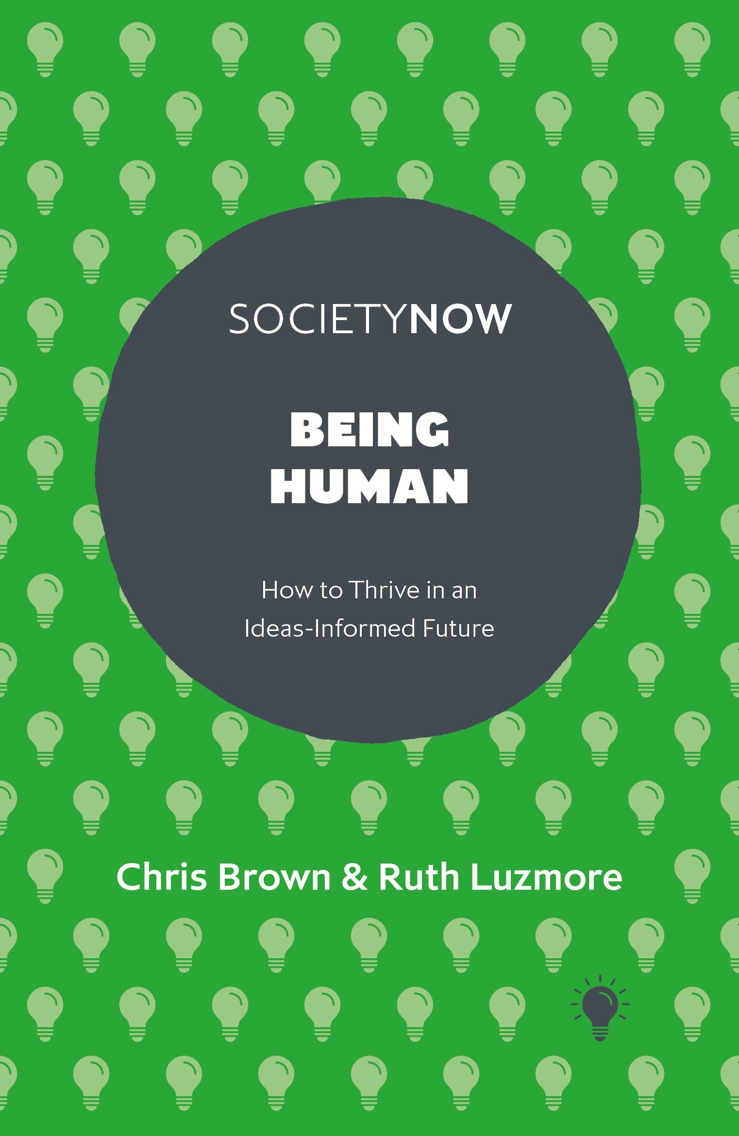 Being Human: How To Thrive In An IdeasInformed Future (Societynow)