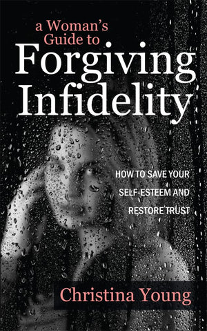 A Woman's Guide to Forgiving Infidelity  How to Save Your Selfesteem and Restore Trust,Used