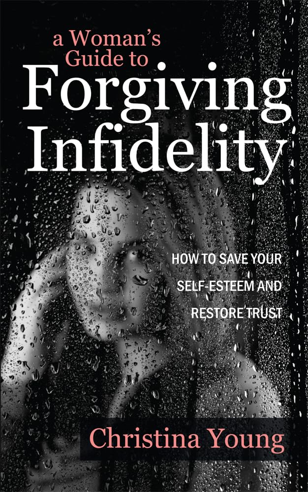 A Woman's Guide to Forgiving Infidelity  How to Save Your Selfesteem and Restore Trust,Used