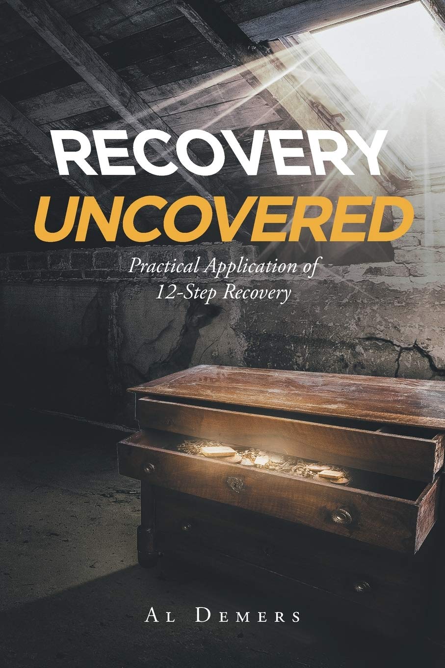 Recovery Uncovered: Practical Application of 12Step Recovery,Used