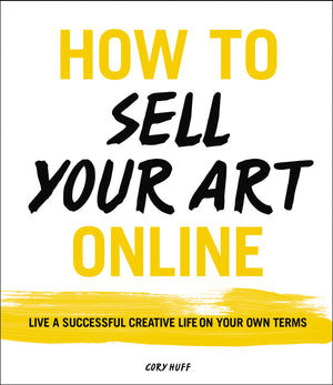 How to Sell Your Art Online: Live a Successful Creative Life on Your Own Terms,Used