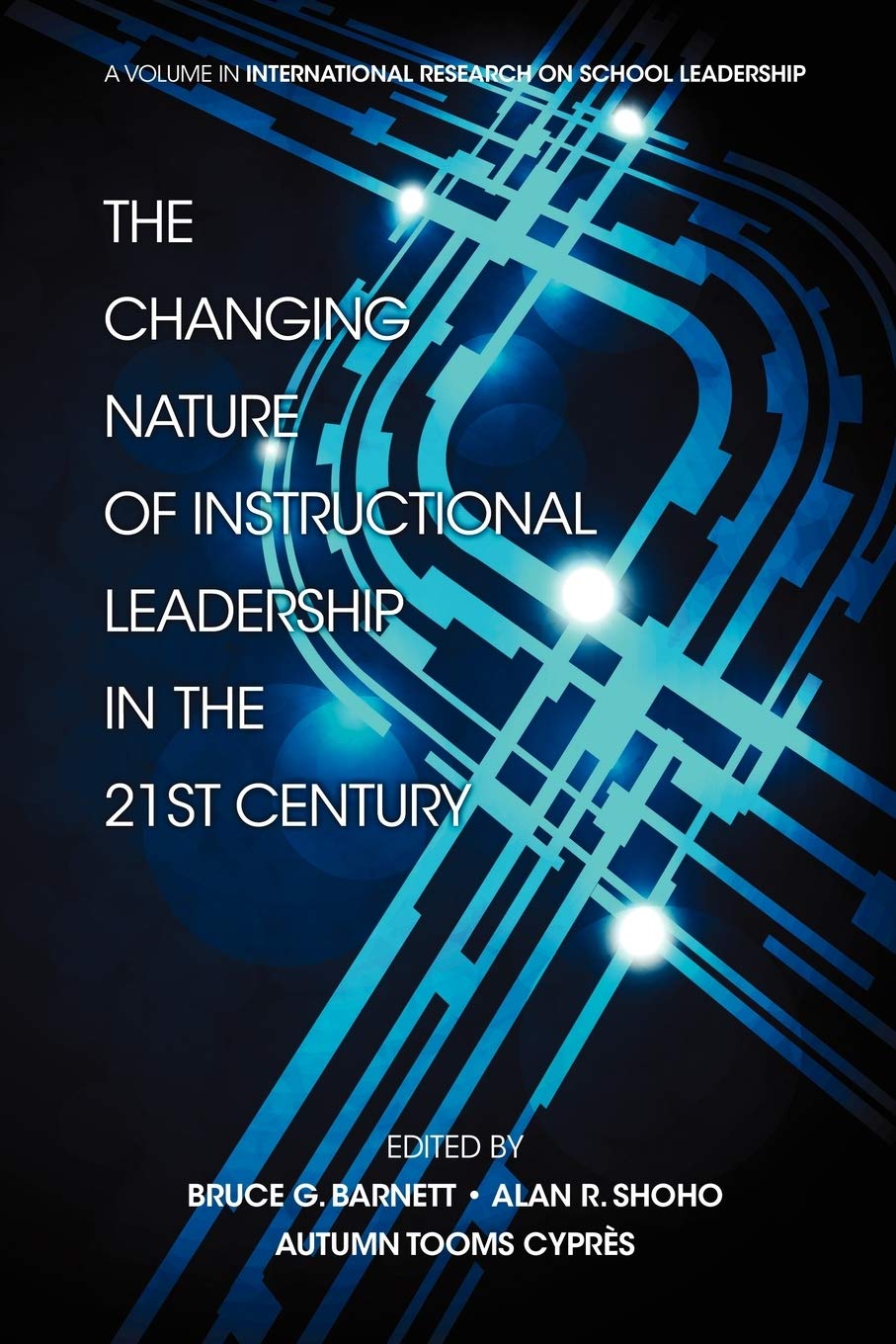 The Changing Nature of Instructional Leadership in the 21st Century (International Research on School Leadership),New
