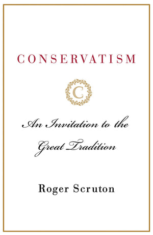 Conservatism: An Invitation To The Great Tradition
