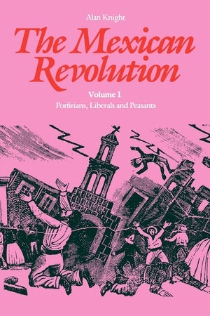 The Mexican Revolution, Volume 1: Porfirians, Liberals, And Peasants,Used