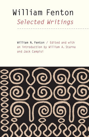 William Fenton: Selected Writings (The Iroquoians And Their World),Used