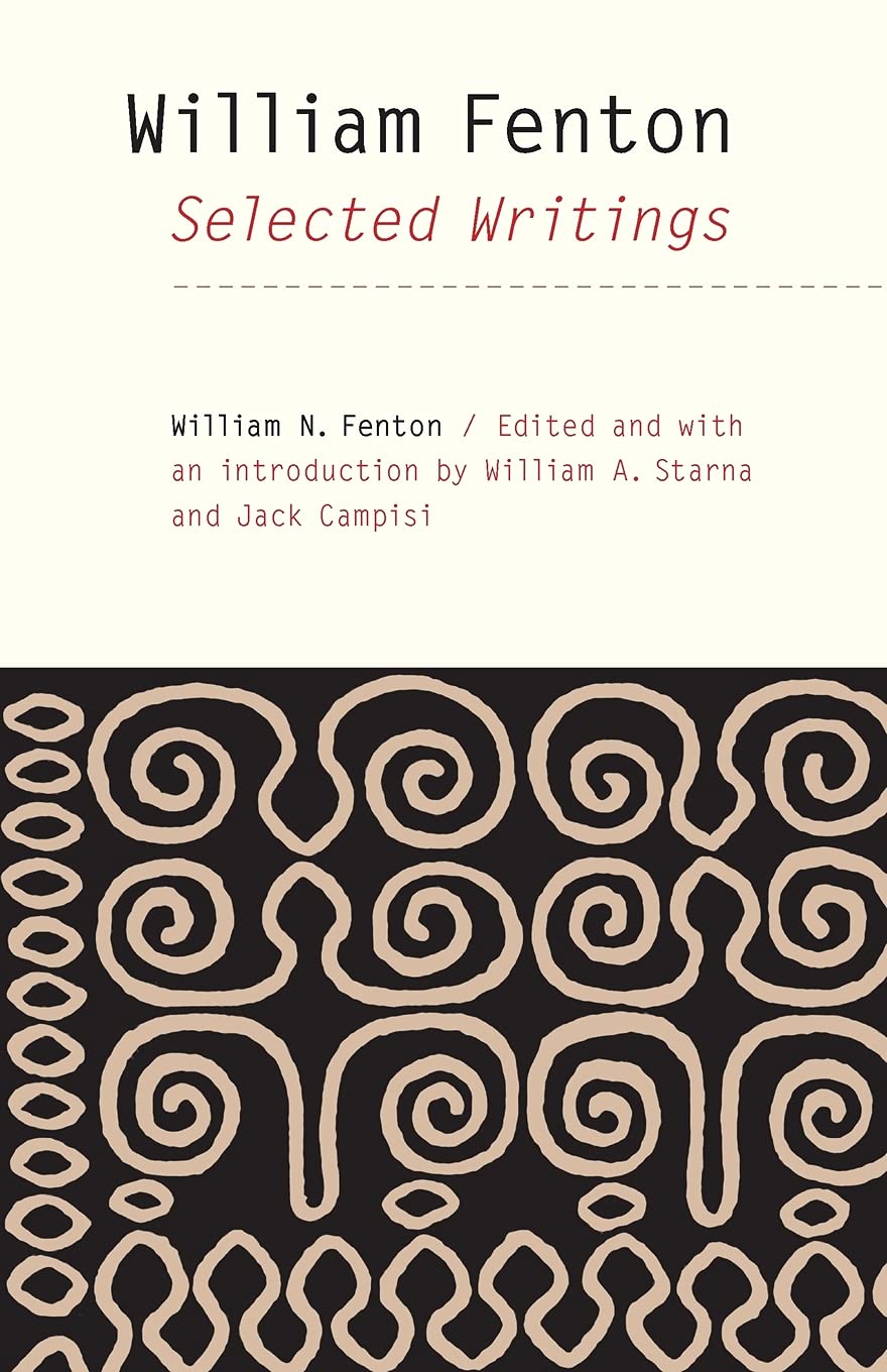 William Fenton: Selected Writings (The Iroquoians And Their World),Used
