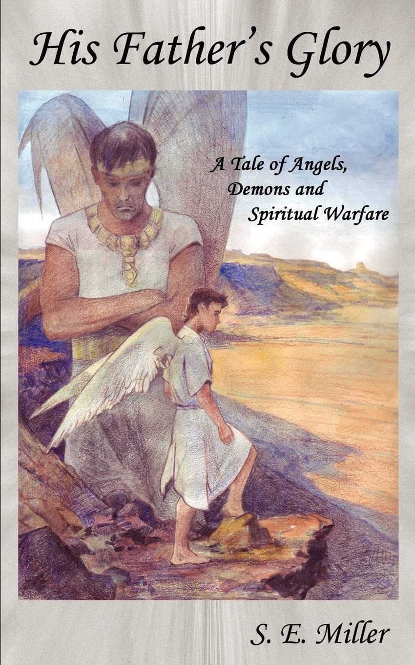His Father's Glory: A Tale of Angels, Demons and Spiritual Warfare,Used