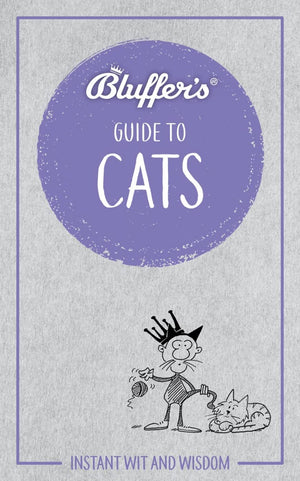 Bluffer'S Guide To Cats: Instant Wit And Wisdom (Bluffer'S Guides)