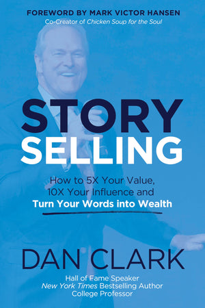 Story Selling: How To 5X Your Value, 10X Your Influence, And Turn Your Words Into Wealth