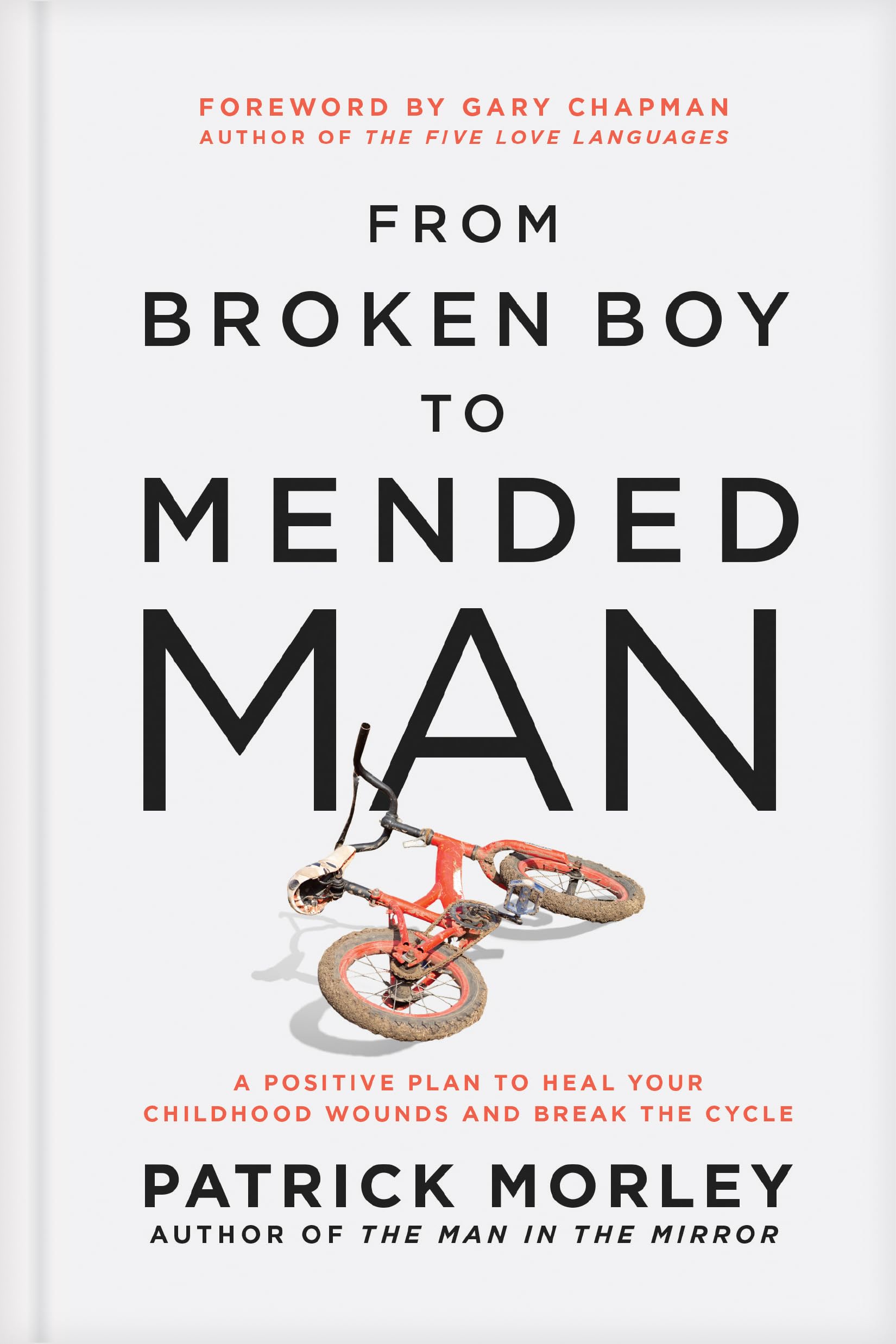 From Broken Boy to Mended Man: A Positive Plan to Heal Your Childhood Wounds and Break the Cycle,Used