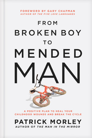 From Broken Boy to Mended Man: A Positive Plan to Heal Your Childhood Wounds and Break the Cycle,Used