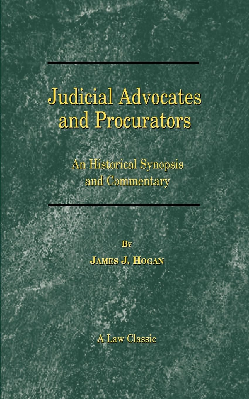 Judicial Advocates and Procurators: An Historical Synopsis and Commentary (Law Classic),Used