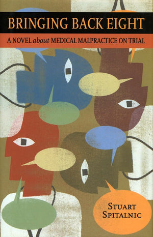 Bringing Back Eight: A Novel About Medical Malpractice On Trial,New