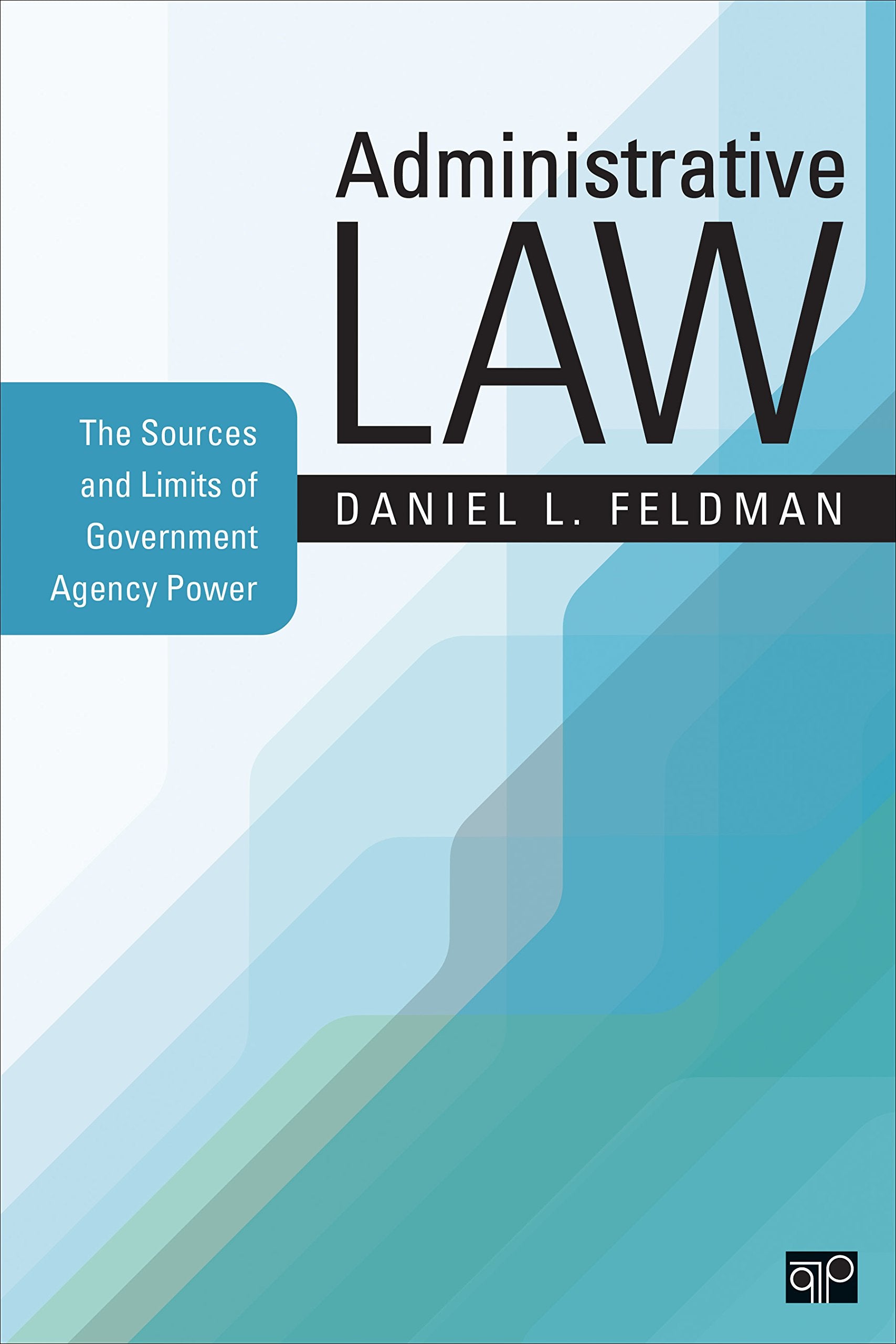 Administrative Law: The Sources and Limits of Government Agency Power,Used