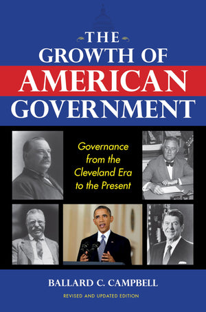The Growth of American Government, Revised and Updated Edition: Governance from the Cleveland Era to the Present (Interdisciplin,Used