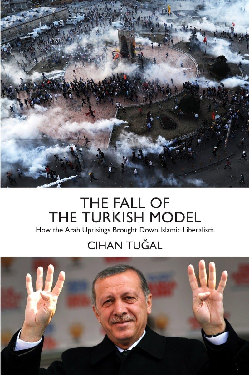 The Fall of the Turkish Model: How the Arab Uprisings Brought Down Islamic Liberalism,Used